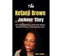 The Ketanji Brown Jackson Story: The Inspiring Journey of the First African American Woman on the Supreme Court