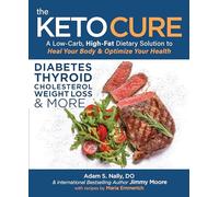The Keto Cure A Low Carb High Fat Dietary Solution To Heal Your Body And Optimize Your Health