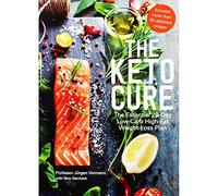 The Keto Cure: The Essential 28-Day Low-Carb High-Fat Weight-Loss Plan