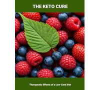 The Keto Cure: Therapeutic Effects Of A Low-Carb Diet