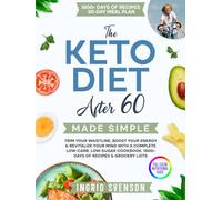 The Keto Diet After 60 Made Simple: Trim Your Waistline, Boost Your Energy & Revitalize Your Mind with a Complete Low-Carb, Low-Sugar Cookbook, 1800+ ... Men, Women & Seniors) (Made Simple Cookbooks)
