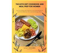 The Keto Diet Cookbook and Meal Prep for Women: Fuel Your Body with Delicious Low-Carb Recipes for Hormone Balance, Fat-Loss and Energy Boost