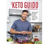 The Keto Guido Cookbook : Delicious Recipes to Get Healthy and Look Great