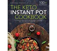 The Keto Instant Pot Cookbook: A Practical Approach to the Ketogenic Diet with 100+ Easy Pressure Cooker Recipes
