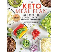 The Keto Meal Plan Cookbook: Lose Weight and Feel Great While Saving Time and Money