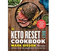 The Keto Reset Diet Cookbook: 150 Low-Carb, High-Fat Ketogenic Recipes to Boost Weight Loss