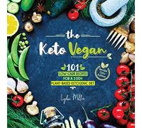 The Keto Vegan: 101 Low-Carb Recipes For A 100% Plant-Based Ketogenic Diet (Recipe-Only Edition) (Vegetarian Weight Loss Cookbook)