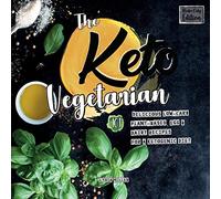 The Keto Vegetarian: 101 Delicious Low-Carb Plant-Based, Egg & Dairy Recipes For A Ketogenic Diet (Recipe-Only Edition), 2nd Edition (Vegan Weight Loss Cookbook)