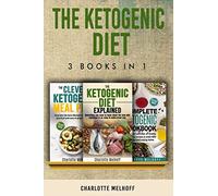 The Ketogenic Diet 3 books in 1: The Ketogenic Diet Explained, The Clever Ketogenic Meal Plan & The Complete Ketogenic Cookbook