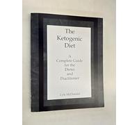 The Ketogenic Diet: A Complete Guide for the Dieter & the Practitioner