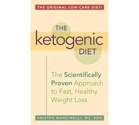 The Ketogenic Diet: A Scientifically Proven Approach to Fast, Healthy Weight Loss