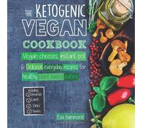 The Ketogenic Vegan Cookbook: Vegan Cheeses, Instant Pot & Everyday Recipes for Healthy and Delicious Plant Based Eating: Volume 2