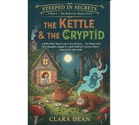 The Kettle & the Cryptid.: A Tea Shop Cozy Mystery - when a festival mascot dies in Ruby Hart’s tent, a secret recipe becomes the key to catching a ... - A Ruby Hart Tea Shop Cozy Mystery Series)