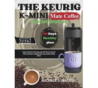THE KEURIG K-MINI Mate Coffee Cookbook: Enjoy effortless brewing and rich flavors that fit every moment, making each cup a perfect daily ritual.