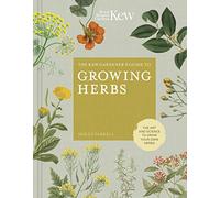 The Kew Gardener's Guide to Growing Herbs: Volume 2 The art and science to grow your own herbs (Kew Experts)
