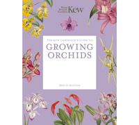 The Kew Gardener's Guide to Growing Orchids : The Art and Science to Grow Your Own Orchids