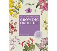 The Kew Gardener's Guide to Growing Orchids: Volume 6 The Art and Science to Grow Your Own Orchids (Kew Experts)