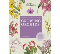 The Kew Gardener's Guide to Growing Orchids : The Art and Science to Grow Your Own Orchids Volume 6