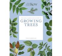 The Kew Gardener's Guide to Growing Trees: The Art and Science to grow with confidence (Kew Experts)