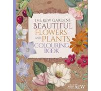 The Kew Gardens Beautiful Flowers and Plants Colouring Book: (Kew Gardens Arts & Activities)