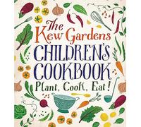 The Kew Gardens Children's Cookbook: Plant, Cook, Eat