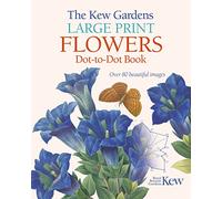 The Kew Gardens Large Print Flowers Dot-to-Dot Book : Over 80 Beautiful Images
