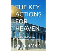 THE KEY ACTIONS FOR HEAVEN: Unlocking Allah’s Mercy Through Qur’anic Supplications