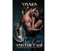 The Key and the Cage: A Beginners Guide to Male Chastity (Domme Theory)