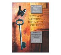 The Key Core Beliefs Workbook of Activities: Advanced Parenting for Traumatized Children