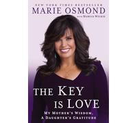 The Key Is Love: My Mother's Wisdom, a Daughter's Gratitude