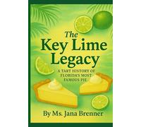 The Key Lime Legacy: A Tart History of Florida's Most Famous Pie