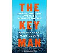 The Key Man: How the Global Elite Was Duped by a Capitalist Fairy Tale