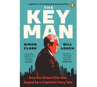 The Key Man : How the Global Elite Was Duped by a Capitalist Fairy Tale