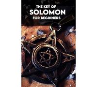 The Key of Solomon For Beginners: With Practical Exercises and Creation of Personalized Invocations