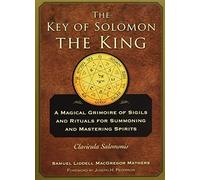 The Key of Solomon the King: A Magical Grimoire of Sigils and Rituals For Summoning and Mastering Spirits Clavicula Salomonis