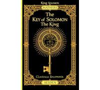 The Key of Solomon the King (Clavicula Salomonis) (Illustrated) (Annotated)