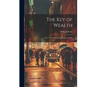 The Key of Wealth: Or, a New Way for Improving of Trade
