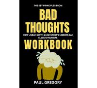 The Key principles from Bad Thoughts Workbook: How Judah Smith and Les Parrot's Lessons can Elevate your life