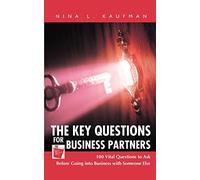 The Key Questions for Business Partners: 100 Vital Questions to Ask Before Going into Business with Someone Else