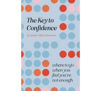 The Key to Confidence: Where to Go When You Feel You’re Not Enough