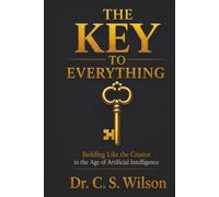 The Key to Everything: Creation’s Blueprint Principles Using AI to Build Like the Creator