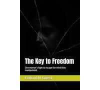 The Key to Freedom: One woman’s fight to escape the mind they manipulated.