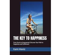 THE KEY TO HAPPINESS: From Stuck to Empowered: Discover Your Path to Happiness and Fulfillment (MY DREAM LIFE COLLECTION)