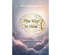 The Key to Heal- Gold Edition: 90-Day Guided Healing Journal for Reflection, Growth, and Emotional Renewal
