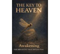 The Key to Heaven: Awakening - The Breaking That Begins You