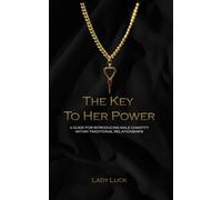 The Key to Her Power: A Guide For Introducing Male Chastity Within Traditional Relationships