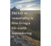 The key to immortality is first living a life worth remembering: Motivational Notebook, Journal, Diary, Composition