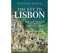 The Key to Lisbon: The Third French Invasion of Portugal, 1810-11: 118 (From Reason to Revolution 1721-1815)