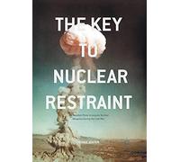 The Key to Nuclear Restraint: The Swedish Plans to Acquire Nuclear Weapons During the Cold War