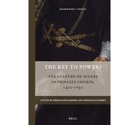The Key to Power?: The Culture of Access in Princely Courts, 1400-1750 (Rulers & Elites): 8